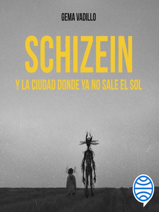 Title details for Schizein y la ciudad donde ya no sale el sol by Gema Vadillo - Available